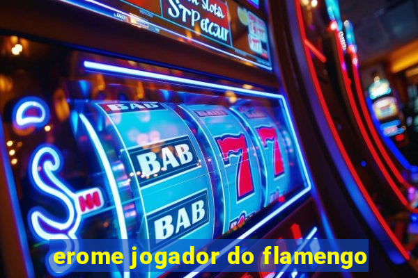 erome jogador do flamengo